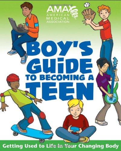 AMA Boy's Guide to Becoming a Teen: Getting Used to Life in Your Changing Body