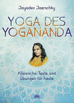 Yoga des Yogananda: Klassische Texte und Übungen für heute