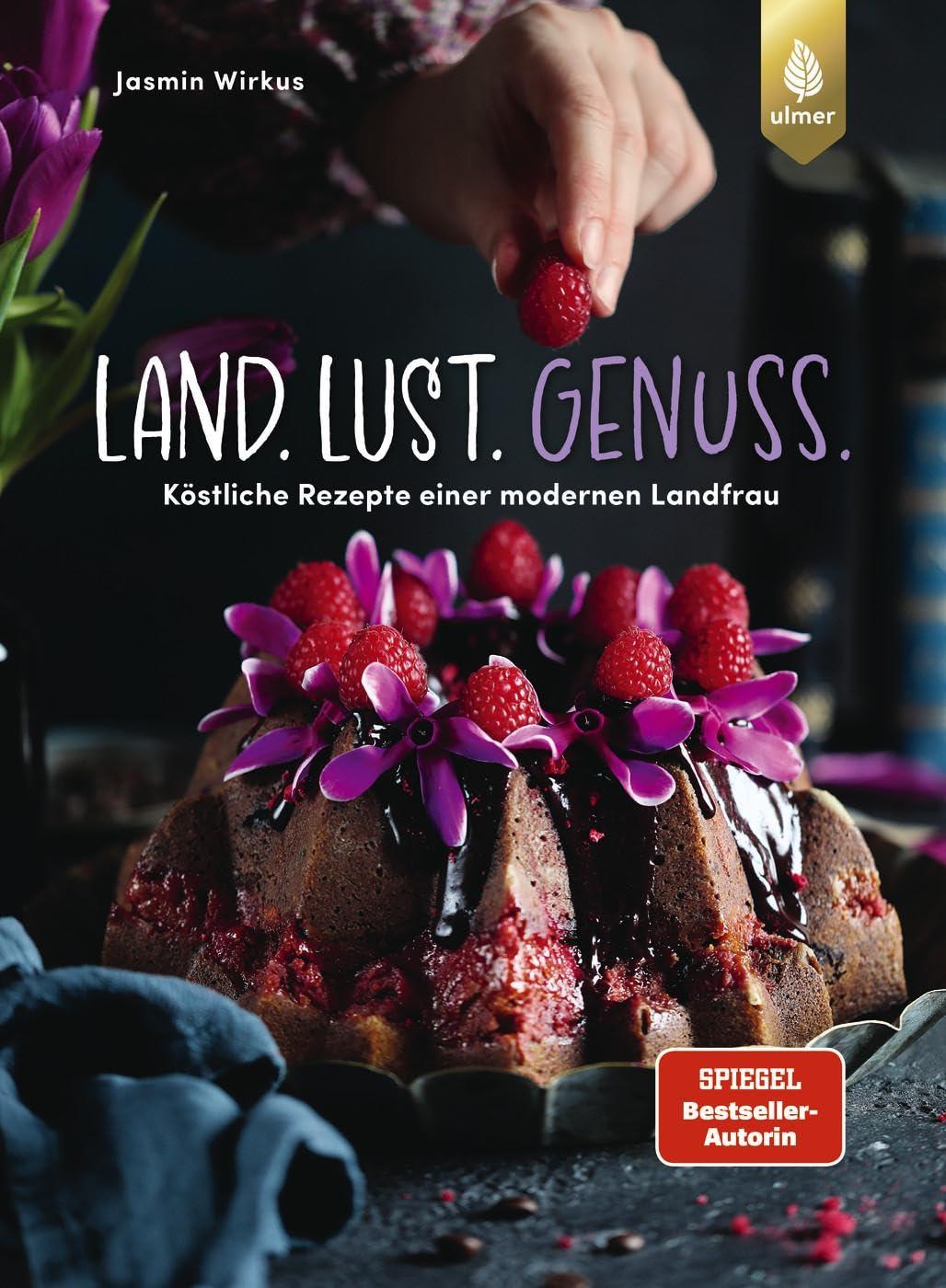 Land.Lust.Genuss: Köstliche Rezepte einer modernen Landfrau. Von Sahnewoelkchen