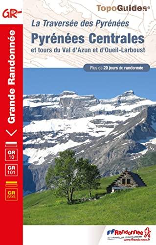 La traversée des Pyrénées. Pyrénées centrales et tours du Val d'Azun et d'Oueil-Larboust : GR 10, GR 101 : plus de 20 jours de randonnée