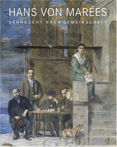 Hans von Marées: Sehnsucht nach Gemeinschaft