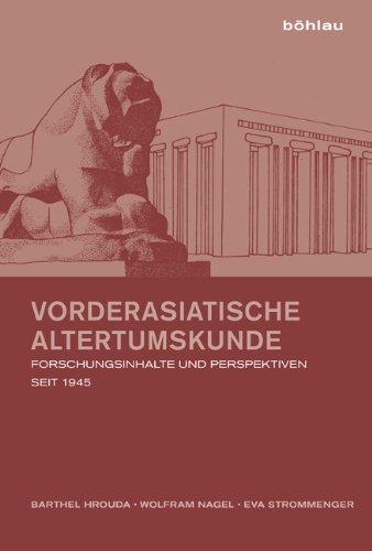 Vorderasiatische Altertumskunde: Forschungsinhalte und Perspektiven seit 1945.