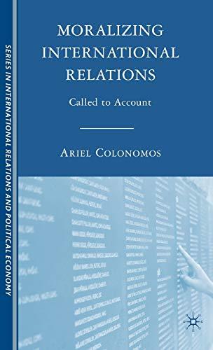 Moralizing International Relations: Called to Account (The Sciences Po Series in International Relations and Political Economy)