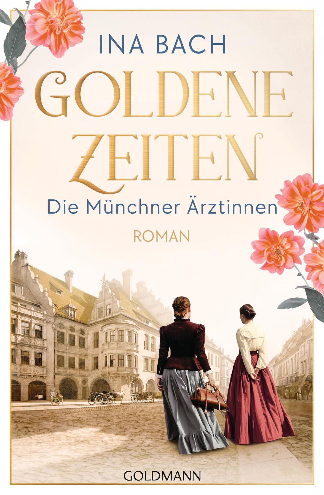 Goldene Zeiten. Die Münchner Ärztinnen: Roman - Die neue große Saga um drei Frauen, die nach den Sternen greifen (Die Ärztinnen-Saga, Band 2)