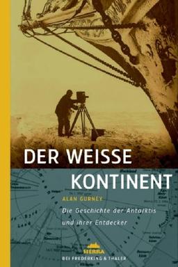 Der weisse Kontinent. Die Geschichte der Antarktis und ihrer Entdecker.