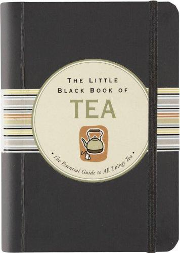 The Little Black Book of Tea: The Essential Guide to All Things Tea (Little Black Books)