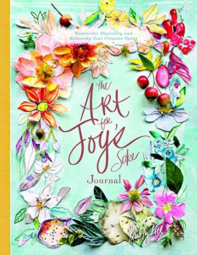 Art for Joy's Sake Journal: Watercolor Discovery and Releasing Your Creative Spirit (Artisan)