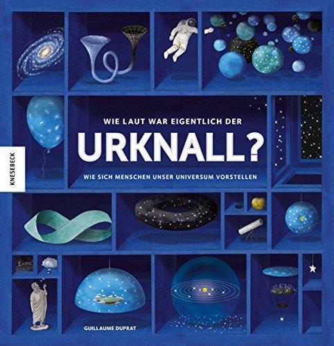 Wie laut war eigentlich der Urknall?: Wie sich Menschen unser Universum vorstellen