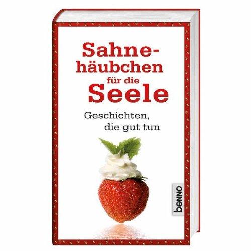 Sahnehäubchen für die Seele: Geschichten, die guttun