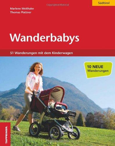 Wanderbabys: Südtirol mit dem Kinderwagen. 51 Wanderungen mit dem Baby. EXTRA: Tourenverläufe im Luftbild