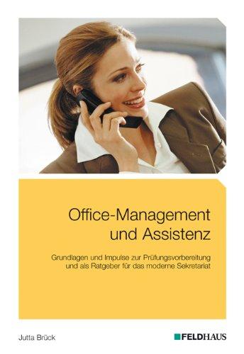 Office-Management und Assistenz: Grundlagen und Impulse zur Prüfungsvorbereitung und als Ratgeber für das moderne Sekretariat