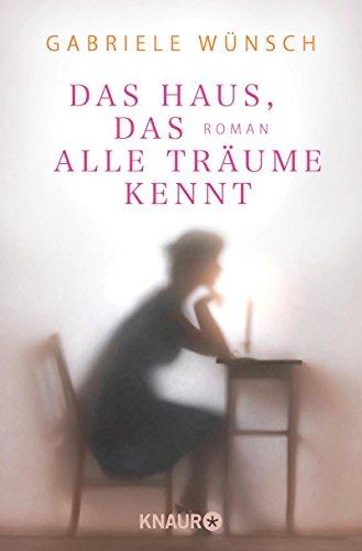 Das Haus, das alle Träume kennt: Roman