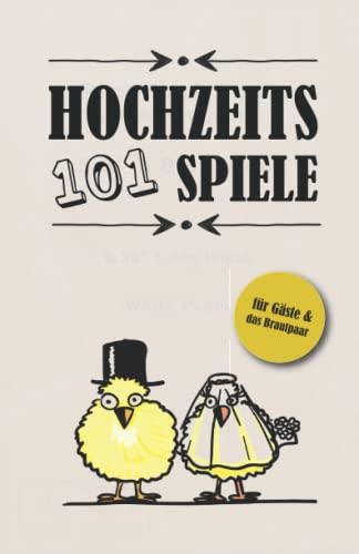 101 Hochzeitsspiele für Gäste und das Brautpaar: Mitreißende Gruppenspiele, die bei Jung und Alt die Stimmung heben