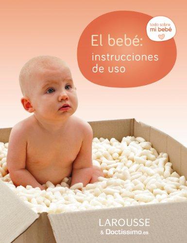 El bebé : instrucciones de uso (Larousse - Libros Ilustrados/ Prácticos - Vida Saludable)