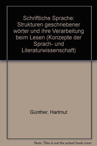 Schriftliche Sprache: Strukturen geschriebener Wörter und ihre Verarbeitung beim Lesen (Konzepte der Sprach- und Literaturwissenschaft)