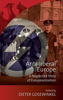 Anti-liberal Europe: A Neglected Story of Europeanization (New German Historical Perspectives, Band 6)