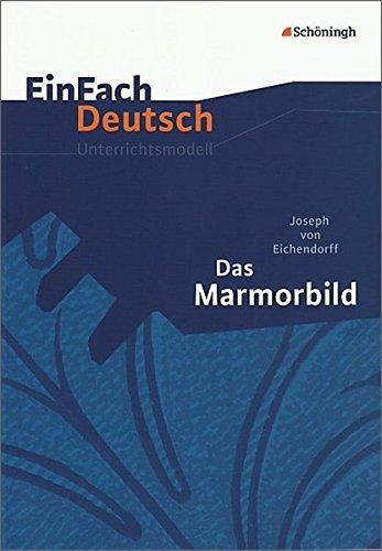 EinFach Deutsch Unterrichtsmodelle: Joseph von Eichendorff: Das Marmorbild: Gymnasiale Oberstufe