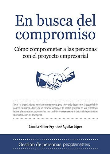 En busca del compromiso : cómo comprometer a las personas con el proyecto empresarial