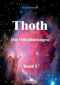 Thoth - Die Offenbarungen.Bd.1: Über die Mysterien des Menschsein, Gentechnologien und Hochfrequenzen sowie die kosmischen Veränderungen des Universums