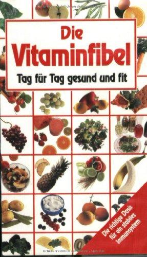 Die Vitaminfibel. Tag für Tag gesund und fit