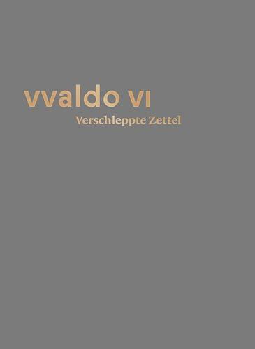 Verschleppte Zettel – Irrfahrten der Überlieferung (vvaldo VI) („vvaldo“, Schriftenreihe des Stiftsarchivs St.Gallen)