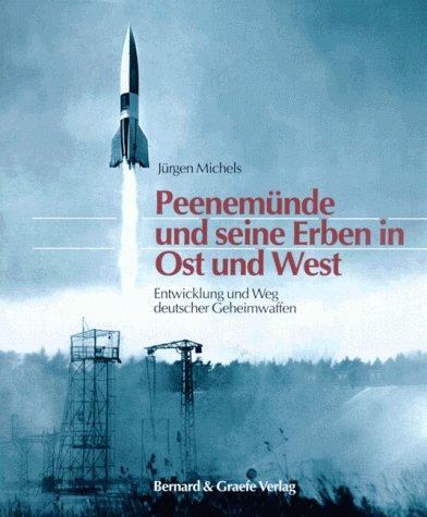 Peenemünde und seine Erben in Ost und West. Entwicklung und Weg deutscher Geheimwaffen