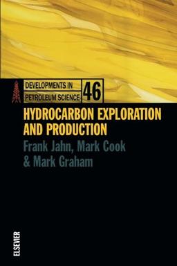 HYDROCARBON EXPLORATION AND PRODUCTION DPSDEVELOPMENTS IN PETROLEUM SCIENCE SERIES VOLUME 46 (Developments in Petroleum Science, Volume 46, Band 46)