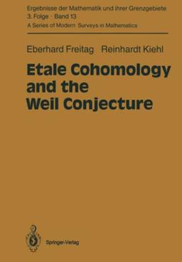 Etale Cohomology and the Weil Conjecture (Ergebnisse der Mathematik und ihrer Grenzgebiete. 3. Folge / A Series of Modern Surveys in Mathematics, Band 13)