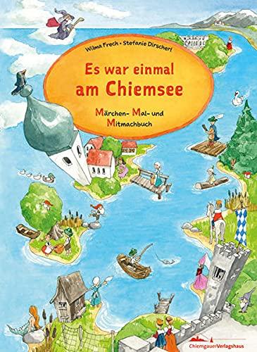 Es war einmal am Chiemsee / Es war einmal im Chiemgau: Märchen- Mal- und Mitmachbuch