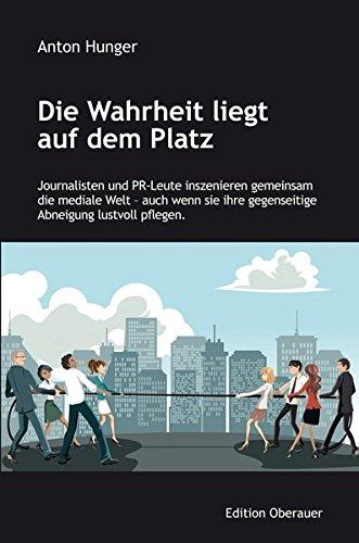 Die Wahrheit liegt auf dem Platz: Journalisten und PR-Leute inszenieren gemeinsam die mediale Welt - auch wenn sie ihre gegenseitige Abneigung lustvoll pflegen