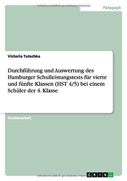 Durchführung und Auswertung des Hamburger Schulleistungstests für vierte und fünfte Klassen (HST 4/5) bei einem Schüler der 4. Klasse