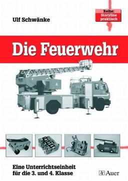 Die Feuerwehr. Eine Unterrichtseinheit für die 3. und 4. Klasse (Lernmaterialien)