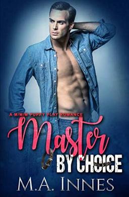 Master By Choice: A Puppy Play Romance (The Accidental Master, Band 2)