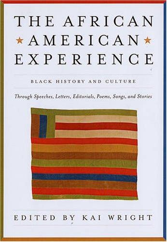 The African-American Experience: Black History and Culture Through Speeches, Letters, Editorials, Poems, Songs, and Stories