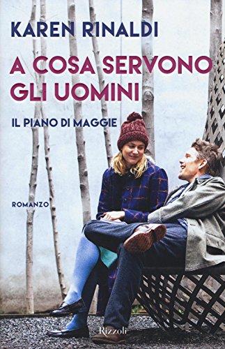 A cosa servono gli uomini. Il piano di Maggie (Rizzoli best)