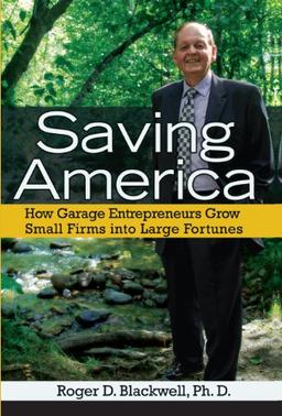 Saving America: How Garage Entrepreneurs Grow Small Firms Into Large Fortunes