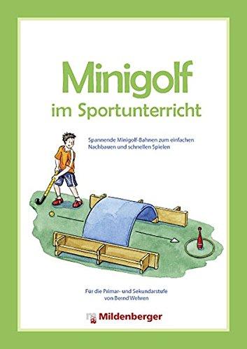 Minigolf im Sportunterricht. Spannende Minigolf-Bahnen zum einfachen Nachbauen und schnellen Spielen - für die Primar- und Sekundarstufe