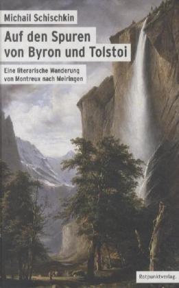 Auf den Spuren von Byron und Tolstoi: Eine literarische Wanderung von Montreux nach Meiringen