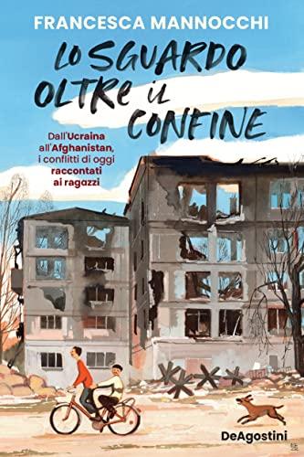 SGUARDO OLTRE IL CONFINE. DALL'UCRAINA ALL'AFGHANISTAN, I CONFLITTI DI OGGI RACCONTATI AI RAGAZZI