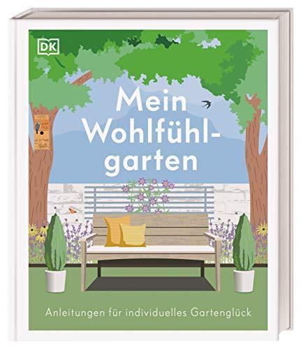 Mein Wohlfühlgarten: Anleitungen für individuelles Gartenglück