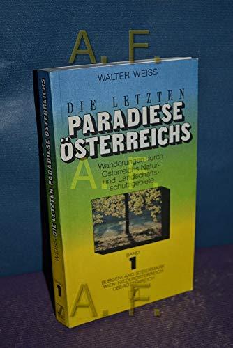 Die letzten Paradiese Österreichs / Bd. 1. : Wanderungen durch Österreichs Natur- und Landschaftsschutzgebiete, Burgenland, Steiermark, Wien, Niederösterreich, Oberösterreich