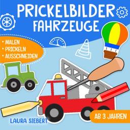 Prickelbilder Fahrzeuge: Basteln, Malen, Prickeln und Ausschneiden! - Der große Bastelspaß für Kinder ab 3 Jahren - Prickelblock für Jungen und Mädchen