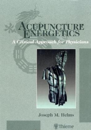 Acupuncture Energetics: A Clinical Approach for Physicians