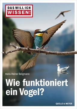 Das will ich wissen! Wie funktioniert ein Vogel?