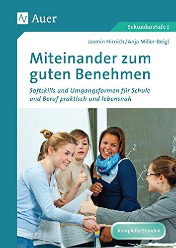 Miteinander zum guten Benehmen: Softskills und Umgangsformen für Schule und Beruf praktisch und lebensnah (5. bis 10. Klasse)