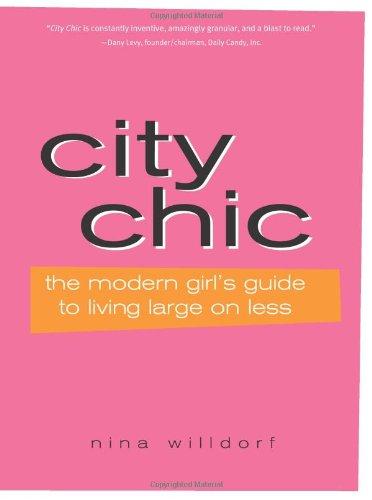 City Chic: The Modern Girl's Guide to Living Large on Less