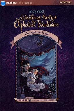 Les désastreuses aventures des orphelins Baudelaire. Vol. 3. Ouragan sur le lac