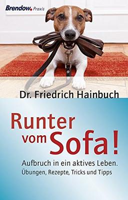 Runter vom Sofa!: Aufbruch in ein aktives Leben. Übungen, Rezepte, Tricks und Tipps