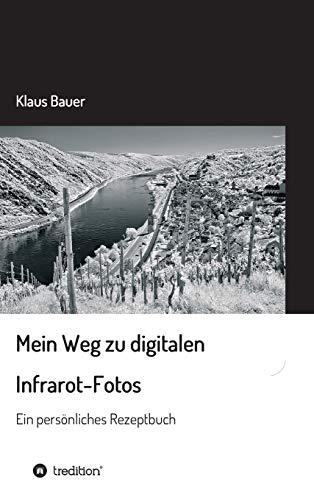 Mein Weg zu digitalen Infrarot-Fotos: Ein persönliches Rezeptbuch