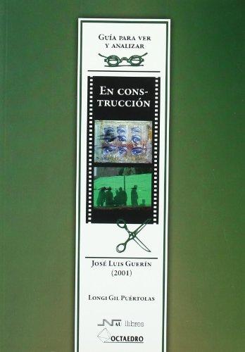 Guía para ver y analizar : en construcción. José Luis Guerín (2001) (Guías para ver y analizar cine)